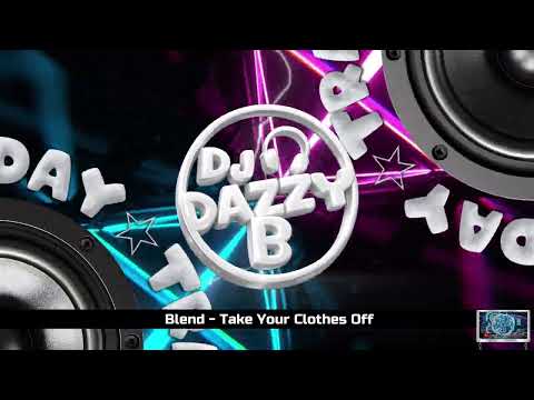 Blend - Take Your Clothes Off - Dazzy B's Track Of The Day #ukbounce #donk #bounce #dance #vocal #dj