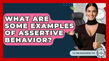 What Are Some Examples Of Assertive Behavior? - The Time Management Pro