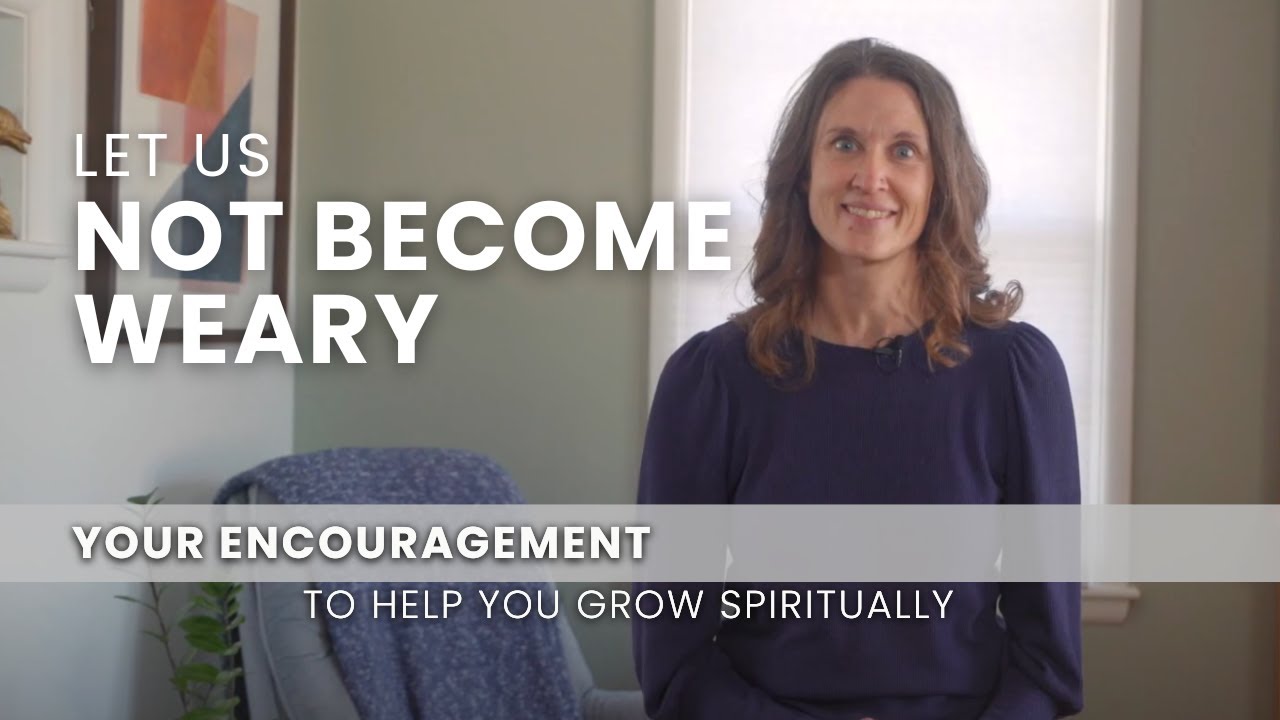 Let Us Not Become Weary - May 30