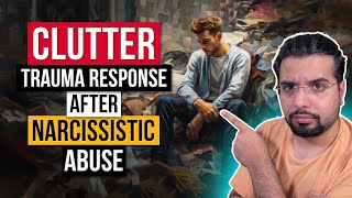 Clutter as a Trauma response After Narcissistic Abuse