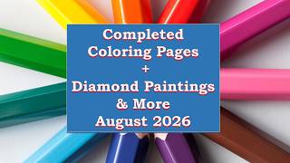 Completed Pages + Diamond Paintings and More for August 2026