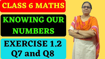 Q7 and Q8 Ex 1.2 Class 6 Knowing Our Numbers-Chapter 1  Maths NCERT |By Zubeda Madhani