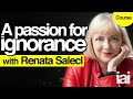 Why we love ignorance | Renata Salecl