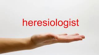 How to Pronounce heresiologist - American English