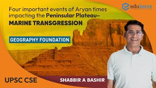 Marine Transgression - Aryan times impacting Peninsular Plateau | Geography for UPSC | Edukemy