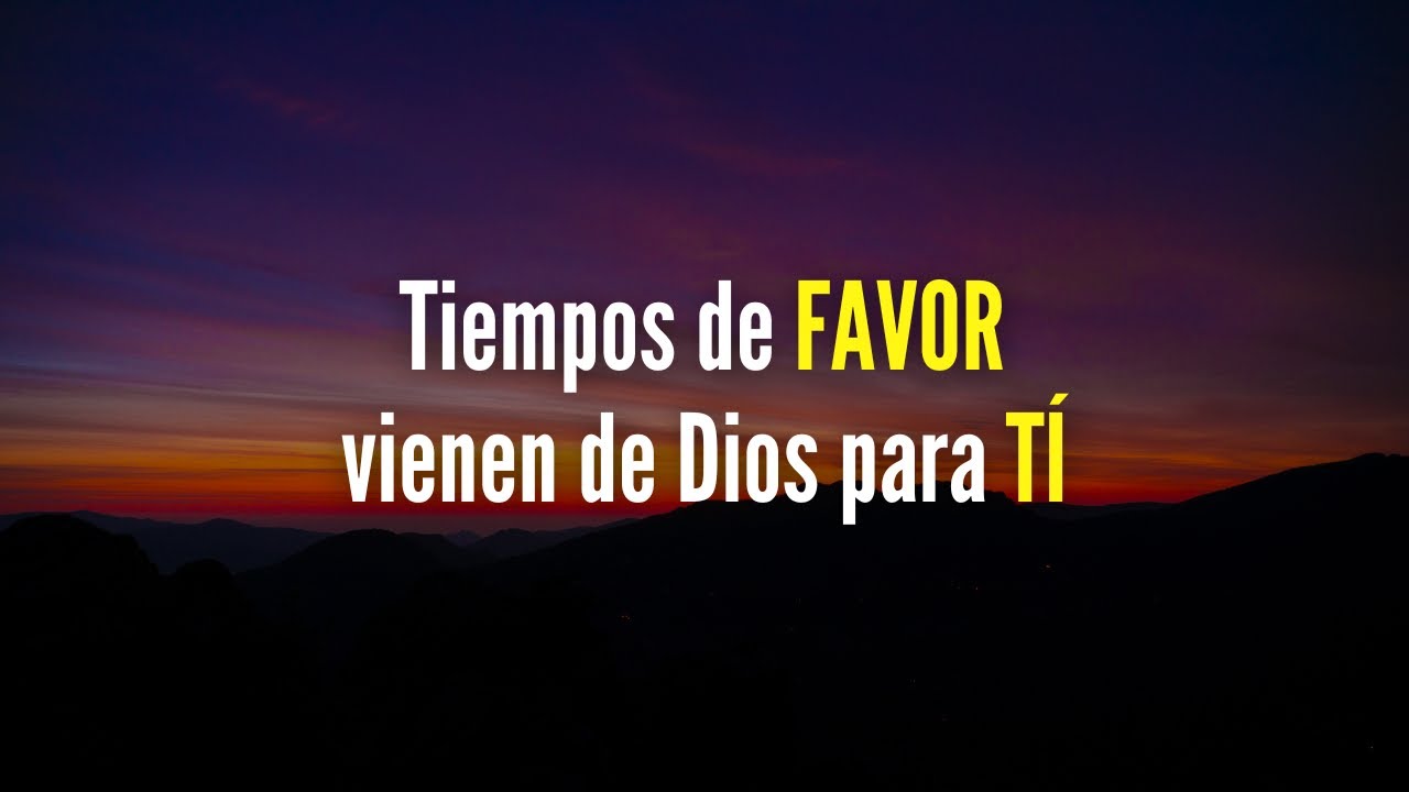TIEMPOS DE FAVOR VIENEN DE DIOS PARA TI 🙏😀 - YouTube
