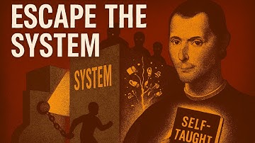 Why the SYSTEM hates self-taught people – Machiavelli