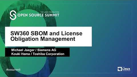 SW360 SBOM and License Obligation Management - Michael Jaeger, Siemens AG & Kouki Hama, Toshiba