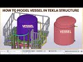 TEKLA STRUCTURE VESSEL MODELING EASY STEP BY STEP