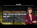 İlk Söz - Küresel Piyasalarda Öne Çıkan Gelişmeler Neler? | 26 Kasım 2025