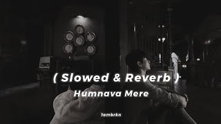 Humnava Mere (Slowed   Reverb) || Jubin Nautiyal || Manoj Muntashir || Rocky Shiv || 1ambrkn Audio 
