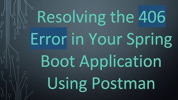 Resolving the 406 Error in Your Spring Boot Application Using Postman