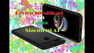 Review Spesifikasi dan Harga Xiaomi mi A1, Kelebihan dan Kekurangan Xiaomi Mi A1
