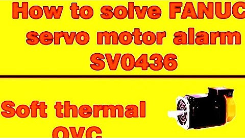 cnc servo motor alarm ll sv0436 (z) softthermal (ovc) alarm ll cnc alarm fanuc