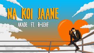 Akade - Na Koi Jaane (feat. B-Leaf) | Official Lyric Video