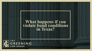 What happens if you violate bond conditions in Texas? | Call now for legal help