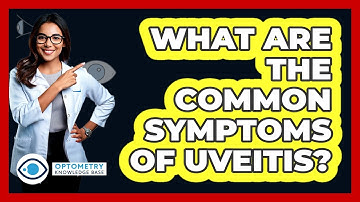 What Are The Common Symptoms Of Uveitis? - Optometry Knowledge Base