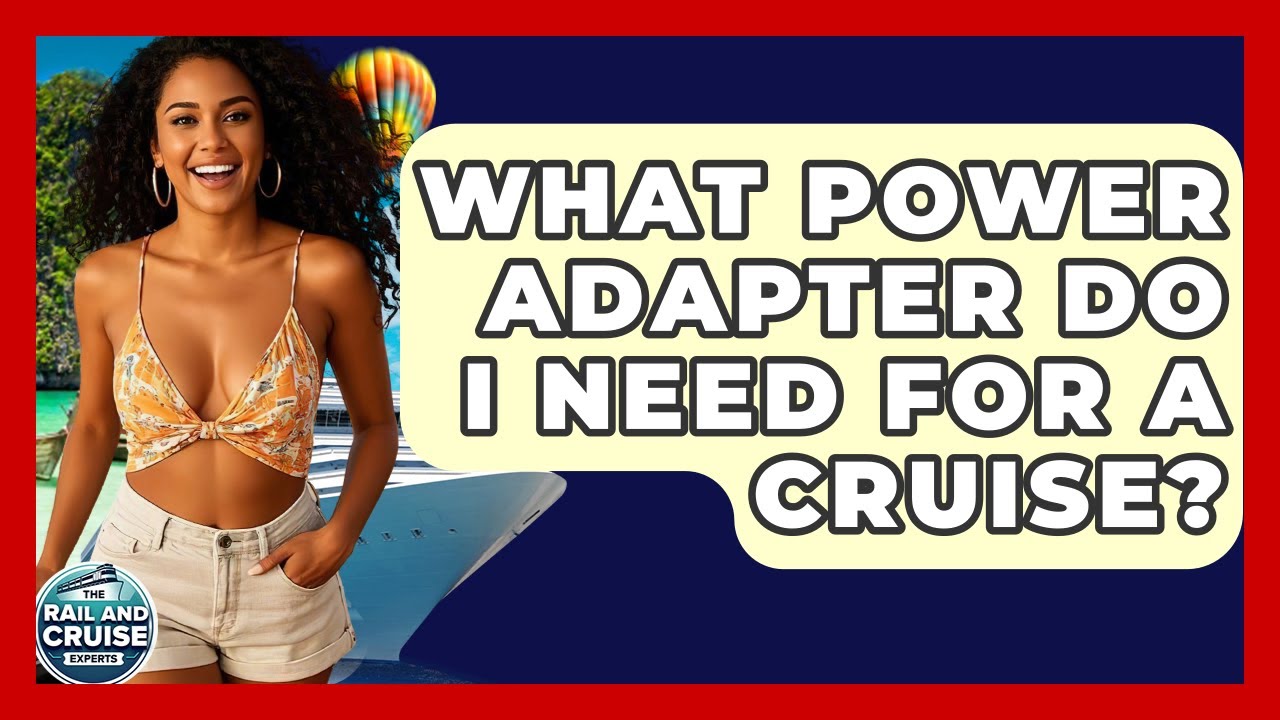 What Power Adapter Do I Need For A Cruise? - The Rail and Cruise Experts