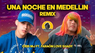 CRIS MJ ft. FARAON LOVE SHADY - UNA NOCHE EN MEDELLIN (REMIX)