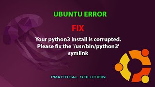 UBUNTU FIX: Your python3 install is corrupted. Please fix the '/usr/bin/python3' symlink