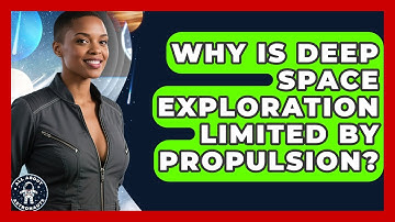 Why Is Deep Space Exploration Limited By Propulsion? - All About Astronauts