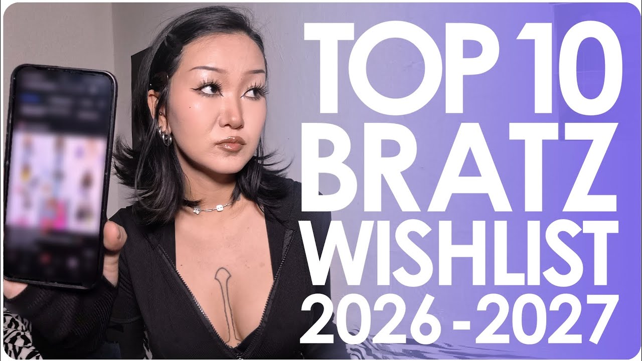 •TOP 10 BRATZ WISHLIST 2026-2027