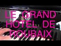 Ref:VaF2YEx-VLE Grand  hotel de roubaix (the song !)