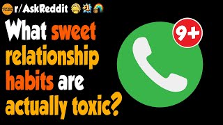 What Sweet Relationship Habits Are Actually Toxic?