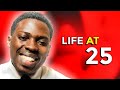 Life At 25 Life At 25