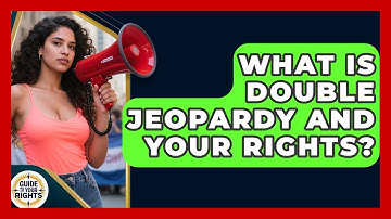 What Is Double Jeopardy And Your Rights? - Guide To Your Rights