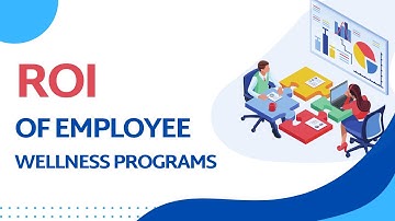 What Is The ROI Of Employee Wellness Programs?
