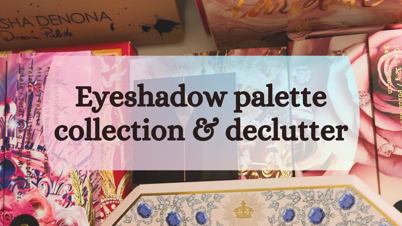 Eyeshadow palette collection and declutter fall 2023 aka me rambling over an hour about my palettes