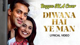 Deewana Hai Ye Mann  Ska Reggae Version  Chori Chori Chupke Chupke 2001 Cover