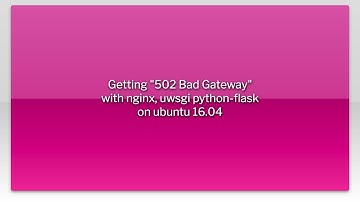 Getting "502 Bad Gateway" with nginx, uwsgi python-flask on ubuntu 16.04