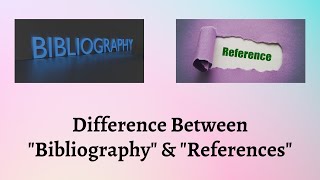 Difference Between Bibliography and References | Bibliography vs. References - Know Your Sources!