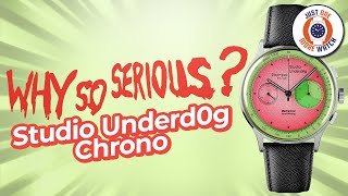 Why So Serious? Studio Underd0g Chrono!