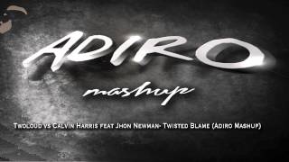 Twoloud vs Calvin Harris feat Jhon Newman- Twisted Blame (Adiro Mashup)