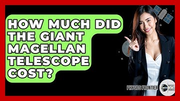 How Much Did The Giant Magellan Telescope Cost? - Physics Frontier