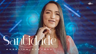 Angélica Azevedo  - Santidade | Clipe Oficial