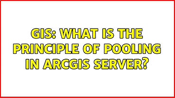 GIS: What is the principle of pooling in ArcGIS Server? (2 Solutions!!)