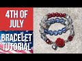 4th of July - Bracelet Tutorial