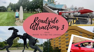 Roadside Attractions 3- Ohio- Where to Find the Largest