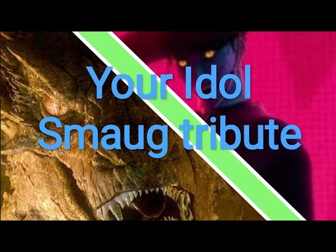 Smaug Tribute YOUR IDOL 
