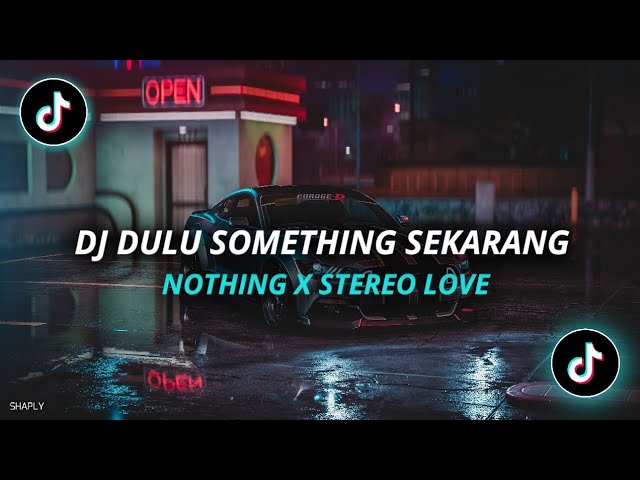 DJ DULU SOMETHING SEKARANG NOTHING X STEREO LOVE REMIX class=