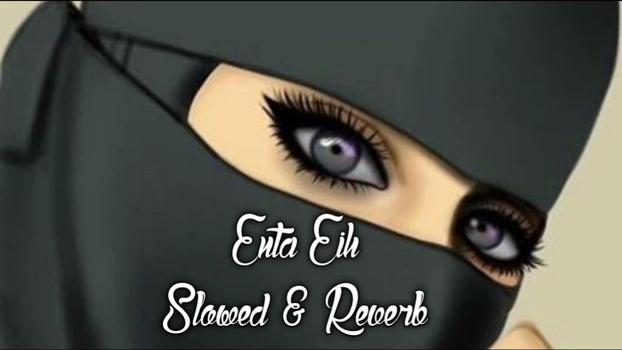 Enta Eih (Cover) - Slowed & Reverb Enta Eih (Cover) - Slowed & Reverb