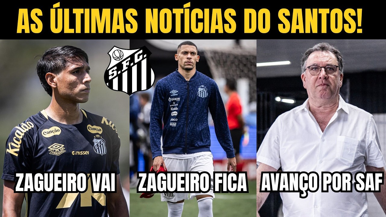 SANTOS: ZAGUEIRO SAINDO, ZAGUEIRO FICANDO E AVANÇO POR SAF