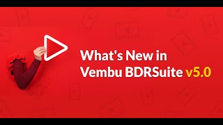 What's New in Vembu BDRSuite v5.0