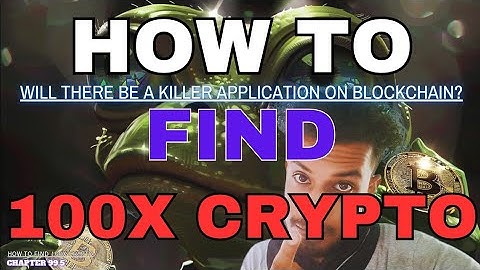 How to find 100x cryptocurrencies? Will a killer app be developed on the blockchain?