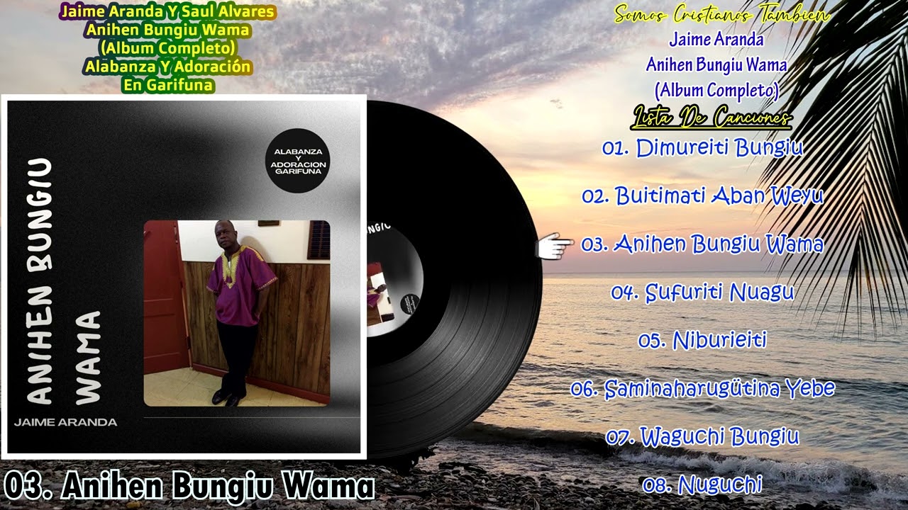 Jaime Aranda - Anihen Bungiu Wama [Álbum Completo] (Alabanza Y Adoración Garífuna)