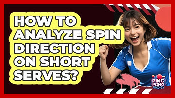 How To Analyze Spin Direction On Short Serves?